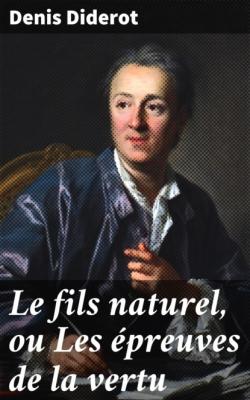 Le fils naturel, ou Les épreuves de la vertu - Dénis Diderot 