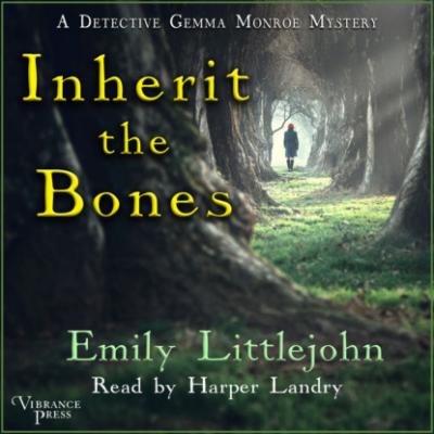 Inherit the Bones - A Detective Gemma Monroe Mystery, Books 1 (Unabridged) - Emily Littlejohn 
