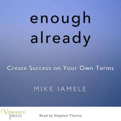 Enough Already - Create Success on Your Own Terms (Unabridged) - Mike Iamele 
