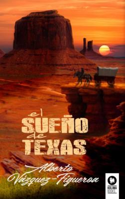 El sueño de Texas - Alberto Vazquez-Figueroa Novelas