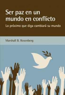 Ser paz en un mundo en conflicto - Marshall B. Rosenberg 