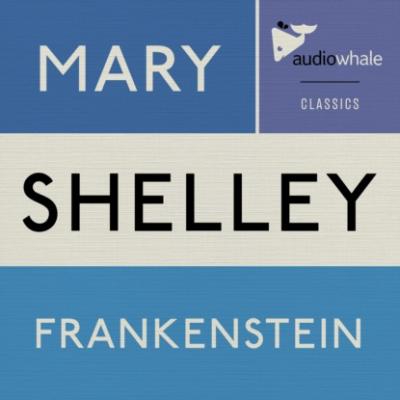 Frankenstein (Unabridged) - Mary Shelley 
