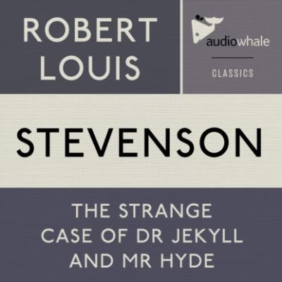 The Strange Case Of Dr. Jekyll and Mr. Hyde (Unabridged) - Robert Louis Stephenson 