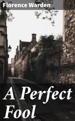 A Perfect Fool - Florence Warden 