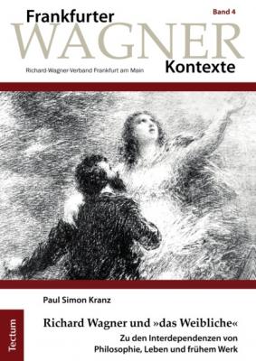 Richard Wagner und »das Weibliche« - Paul Simon Kranz Frankfurter Wagner-Kontexte