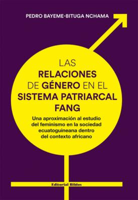 Las relaciones de género en el sistema patriarcal fang - Pedro Bayeme-Bituga Nchama Ensayos y propuestas