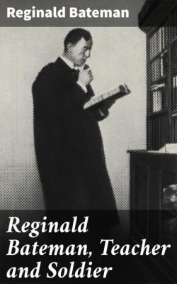 Reginald Bateman, Teacher and Soldier - Reginald Bateman 