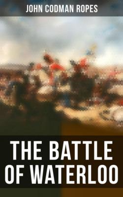 The Battle of Waterloo - John Codman Ropes 