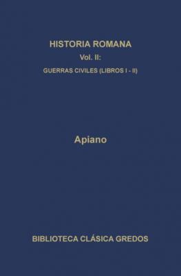Historia romana II. Guerras civiles (Libros I-II) - Apiano Biblioteca Clásica Gredos