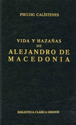 Vida y hazañas de Alejandro de Macedonia - Pseudo Calístenes Biblioteca Clásica Gredos