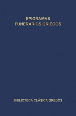 Epigramas funerarios griegos - Varios autores Biblioteca Clásica Gredos