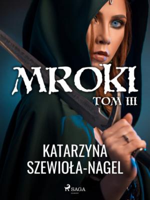 Mroki III - Katarzyna Szewioła-Nagel Mroki