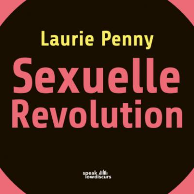 Sexuelle Revolution - Rechter Backlash und feministische Zukunft (Ungekürzt) - Laurie Penny 