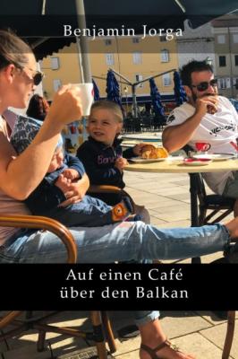 Auf einen Café über den Balkan - Benjamin Jorga 