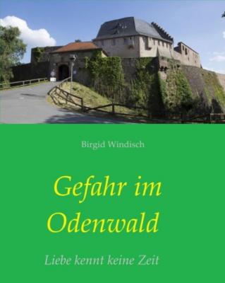 Gefahr im Odenwald - Birgid Windisch Abenteuer im Odenwald