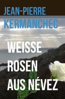 Weiße Rosen aus Névez - Jean-Pierre Kermanchec 