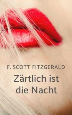 F. Scott Fitzgerald: Zärtlich ist die Nacht - Francis Scott Fitzgerald 