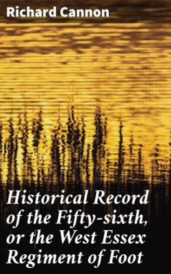 Historical Record of the Fifty-sixth, or the West Essex Regiment of Foot - Cannon Richard 