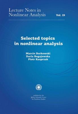 Selected topics in nonlinear analysis - Marcin Borkowski Lecture Notes in Nonlinear Analysis