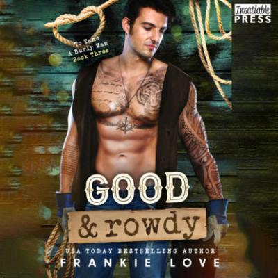 Good and Rowdy - To Tame a Burly Man, Book 3 (Unabridged) - Frankie Love 