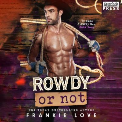 Rowdy or Not - To Tame a Burly Man, Book 4 (Unabridged) - Frankie Love 