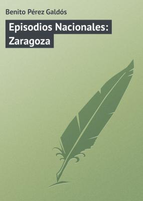 Episodios Nacionales: Zaragoza - Benito Pérez Galdós 