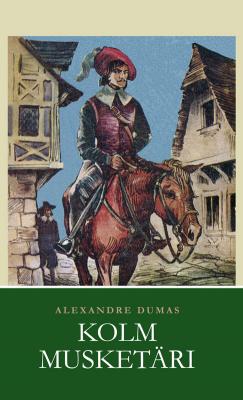 Kolm musketäri - Alexandre Dumas 