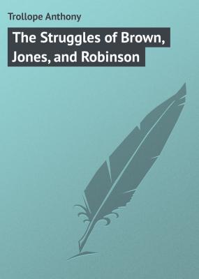 The Struggles of Brown, Jones, and Robinson - Trollope Anthony 