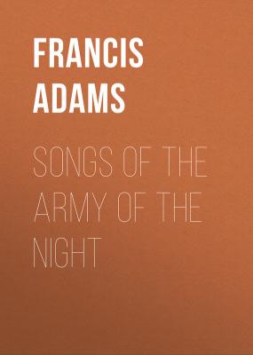 Songs of the Army of the Night - Adams Francis William Lauderdale 