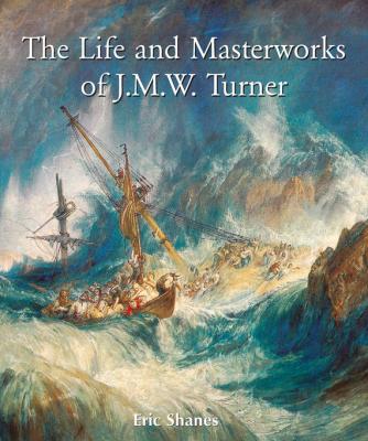 The Life and Masterworks of J.M.W. Turner - Eric Shanes Temporis