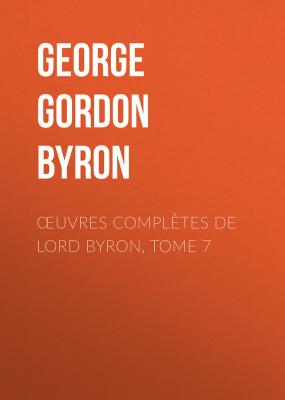 Œuvres complètes de lord Byron, Tome 7 - George Gordon Byron 