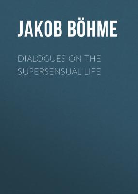 Dialogues on the Supersensual Life - Jakob Böhme 