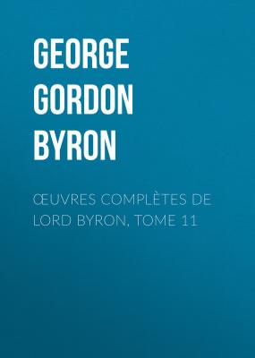 Œuvres complètes de lord Byron, Tome 11 - George Gordon Byron 