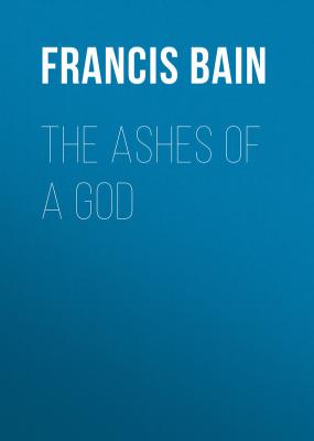 The Ashes of a God - Bain Francis William 