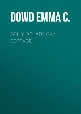 Polly of Lady Gay Cottage - Dowd Emma C. 