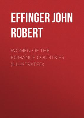 Women of the Romance Countries (Illustrated) - Effinger John Robert 