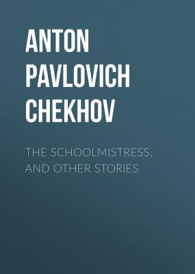 The Schoolmistress, and Other Stories - Anton Pavlovich Chekhov 