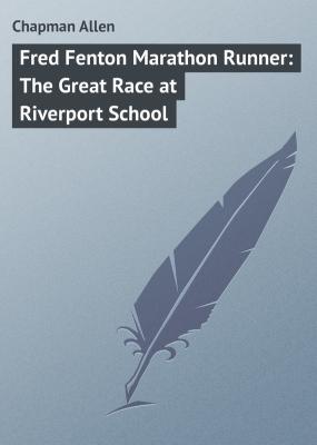 Fred Fenton Marathon Runner: The Great Race at Riverport School - Chapman Allen 