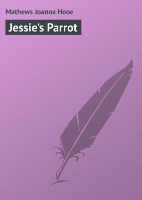 Jessie's Parrot - Mathews Joanna Hooe 