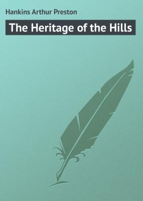 The Heritage of the Hills - Hankins Arthur Preston 