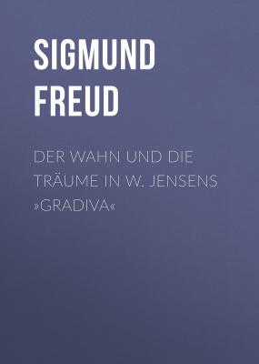 Der Wahn und die Träume in W. Jensens »Gradiva« - Sigmund Freud 