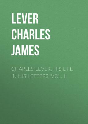 Charles Lever, His Life in His Letters, Vol. II - Lever Charles James 