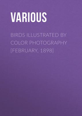 Birds Illustrated by Color Photography [February, 1898] - Various 