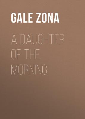 A Daughter of the Morning - Gale Zona 