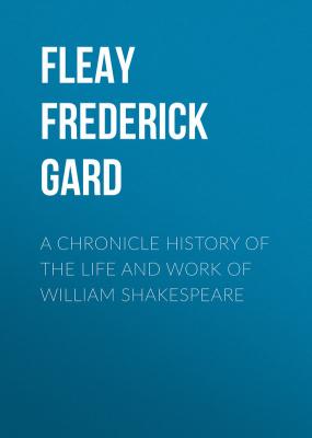 A Chronicle History of the Life and Work of William Shakespeare - Fleay Frederick Gard 