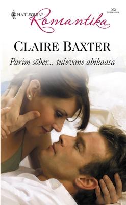 Parim sõber…tulevane abikaasa - Claire  Baxter 