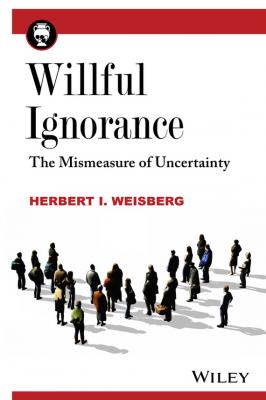 Willful Ignorance. The Mismeasure of Uncertainty - Herbert Weisberg I. 
