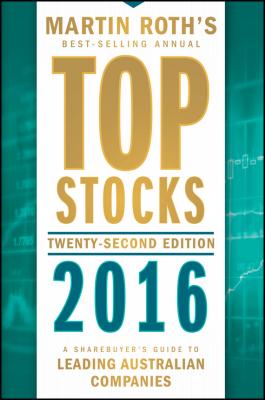 Top Stocks 2016. A Sharebuyer's Guide to Leading Australian Companies - Martin  Roth 