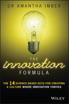 The Innovation Formula. The 14 Science-Based Keys for Creating a Culture Where Innovation Thrives - Dr. Imber Amantha 