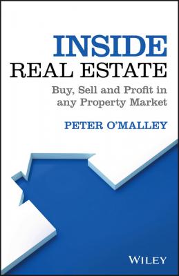 Inside Real Estate. Buy, Sell and Profit in any Property Market - Peter  O'Malley 
